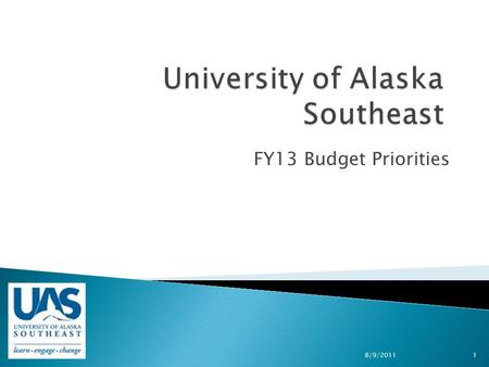FY13 Budget Priorities 8/9/20111. The mission of the University of Alaska Southeast is student learning enhanced by faculty scholarship, undergraduate.