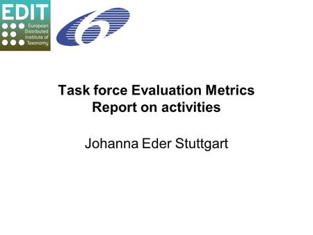 Task force Evaluation Metrics Report on activities Johanna Eder Stuttgart.