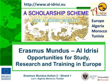 Erasmus Mundus Action 2 - Strand 1 Lot 1: Algeria, Morocco, Tunisia  Europe Algeria Morocco Tunisia Erasmus Mundus – Al Idrisi Opportunities.