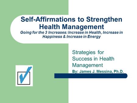 Self-Affirmations to Strengthen Health Management Going for the 3 Increases: Increase in Health, Increase in Happiness & Increase in Energy Strategies.