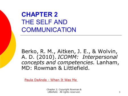 Chapter 2. Copyright Rowman & Littlefield. All rights reserved.1 CHAPTER 2 THE SELF AND COMMUNICATION Berko, R. M., Aitken, J. E., & Wolvin, A. D. (2010).