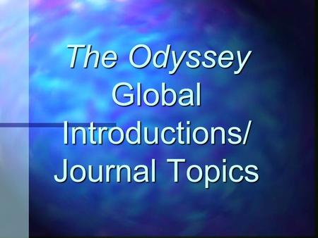 The Odyssey by Homer The Odyssey Global Introductions/ Journal Topics.