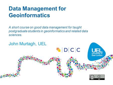 Data Management for Geoinformatics A short course on good data management for taught postgraduate students in geoinformatics and related data sciences.