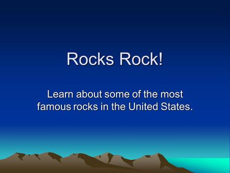 Rocks Rock! Learn about some of the most famous rocks in the United States.