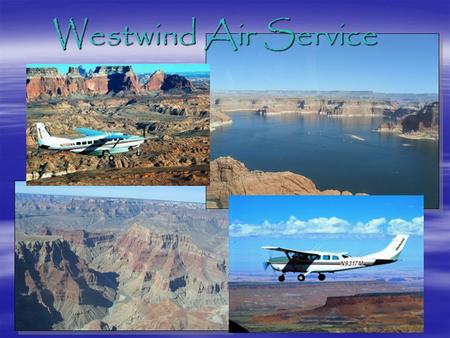 Westwind Air Service. Westwind performs air tours over much of Arizona.