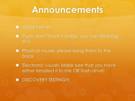 Announcements  Visual turn-in!  If you don’t have it today, you can still bring it!  If you don’t have it today, you can still bring it!  Physical.
