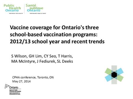 Vaccine coverage for Ontario's three school-based vaccination programs: 2012/13 school year and recent trends S Wilson, GH Lim, CY Seo, T Harris, MA McIntyre,