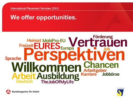 We offer opportunities. International Placement Services (ZAV)