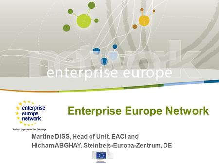 Health Information Day, 22. November 2013 Enterprise Europe Network Martine DISS, Head of Unit, EACI and Hicham ABGHAY, Steinbeis-Europa-Zentrum, DE.