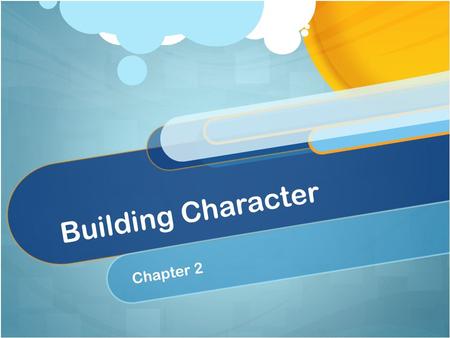 Building Character Chapter 2. Recognizing Character Character – combination of traits that show strong ethical principals and maturity Ethical principals.