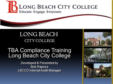 TBA Compliance Training Long Beach City College Developed & Presented by Bob Rapoza LBCCD Internal Audit Manager TBA Compliance Training Long Beach City.