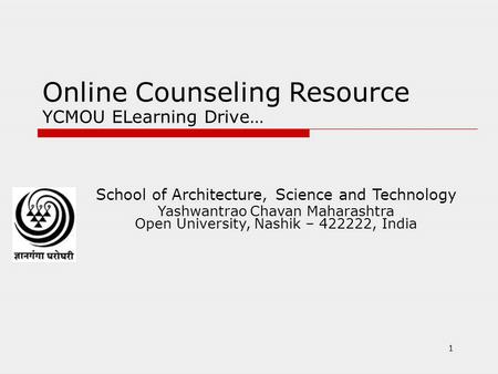 Online Counseling Resource YCMOU ELearning Drive… School of Architecture, Science and Technology Yashwantrao Chavan Maharashtra Open University, Nashik.