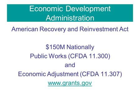 Economic Development Administration American Recovery and Reinvestment Act $150M Nationally Public Works (CFDA 11.300) and Economic Adjustment (CFDA 11.307)