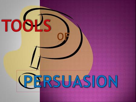 There are many different ways in which persuasion is used in writing, commercials, magazine advertisements, newscasts, etc.  They are called:  Name.