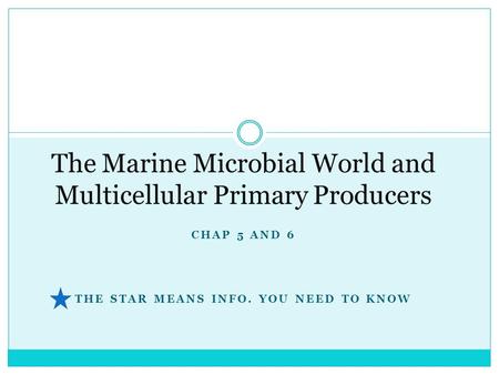 CHAP 5 AND 6 THE STAR MEANS INFO. YOU NEED TO KNOW The Marine Microbial World and Multicellular Primary Producers.