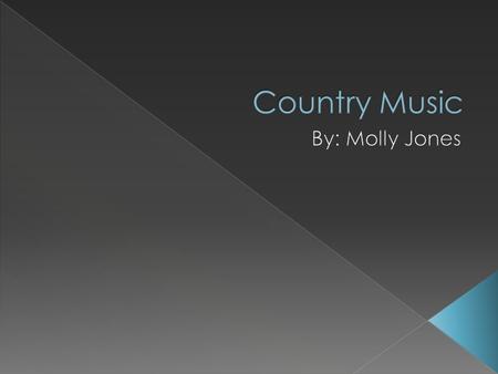 Found in the Southern United States and Canadian Maritimes. Thought maybe to have evolved from Australian Country Music. Also called “Hillbilly Music”