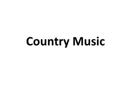 Country Music. Original Origins Irish folk music played in the Appalachian Mountain region.