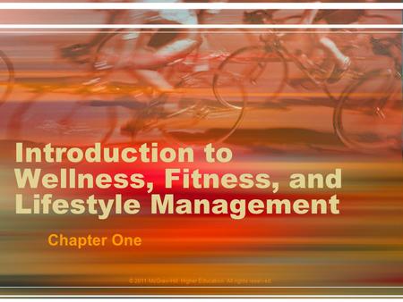 © 2011 McGraw-Hill Higher Education. All rights reserved. Introduction to Wellness, Fitness, and Lifestyle Management Chapter One.