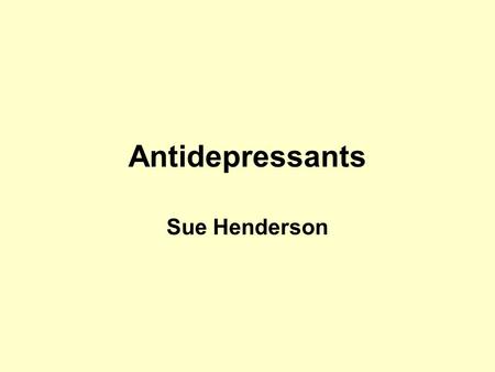 Antidepressants Sue Henderson.