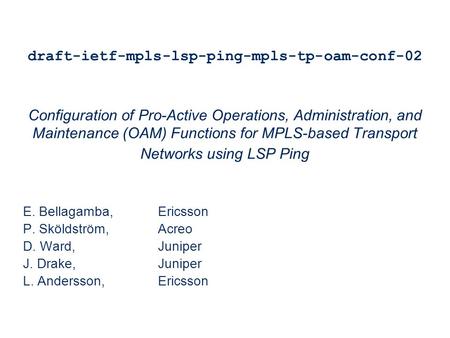 Slide title minimum 48 pt Slide subtitle minimum 30 pt draft-ietf-mpls-lsp-ping-mpls-tp-oam-conf-02 Configuration of Pro-Active Operations, Administration,