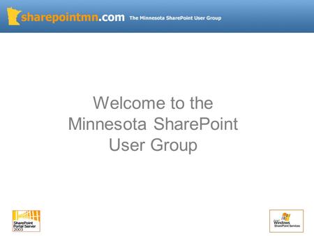 Welcome to the Minnesota SharePoint User Group. Agenda Quick Intro Announcements and News Business Process / Workflow in SharePoint 2007 Digital Forms.