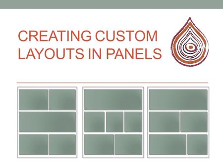 CREATING CUSTOM LAYOUTS IN PANELS. What are panels? Contrib module: https://drupal.org/project/panelshttps://drupal.org/project/panels Main function Implement.