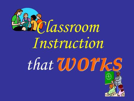That Classroom Instruction. Learning Goals: Participants will Gain a basic understanding of instructional strategies that research indicates can have.
