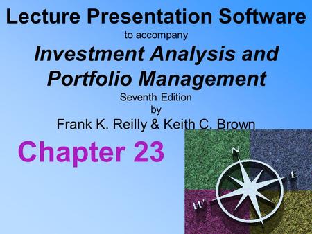 Lecture Presentation Software to accompany Investment Analysis and Portfolio Management Seventh Edition by Frank K. Reilly & Keith C. Brown Chapter 23.