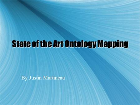 State of the Art Ontology Mapping By Justin Martineau.