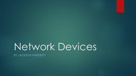 Network Devices BY JACKSON HARDESTY. Hubs  Hubs are a now outdated way of sending signals at layer 2 compared to switches.  Hubs are used primarily.