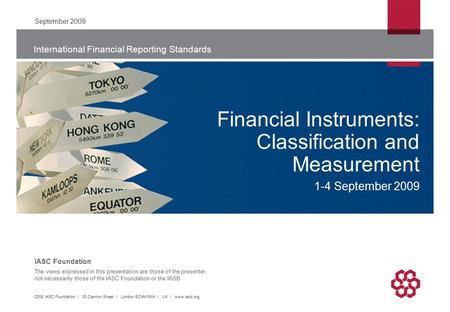 International Financial Reporting Standards The views expressed in this presentation are those of the presenter, not necessarily those of the IASC Foundation.