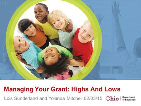 Managing Your Grant: Highs And Lows Lois Sunderland and Yolanda Mitchell 02/03/15.