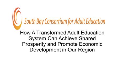 How A Transformed Adult Education System Can Achieve Shared Prosperity and Promote Economic Development in Our Region.