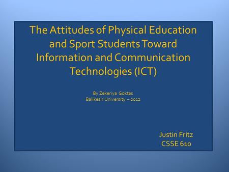 The Attitudes of Physical Education and Sport Students Toward Information and Communication Technologies (ICT) By Zekeriya Goktas Balikesir University.