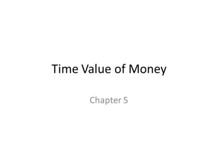 Time Value of Money Chapter 5.