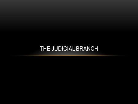 THE JUDICIAL BRANCH. JURISDICTION Each state has its own system of courts based on the State Constitution The Federal Court system is the Supreme Court.