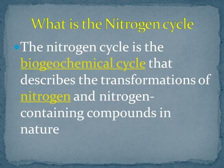 The nitrogen cycle is the biogeochemical cycle that describes the transformations of nitrogen and nitrogen- containing compounds in nature biogeochemical.