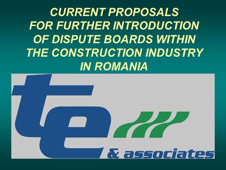 CURRENT PROPOSALS FOR FURTHER INTRODUCTION OF DISPUTE BOARDS WITHIN THE CONSTRUCTION INDUSTRY IN ROMANIA.