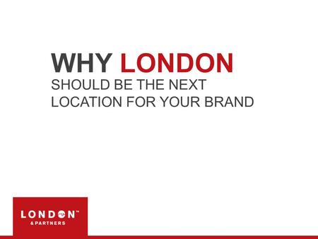 WHY LONDON SHOULD BE THE NEXT LOCATION FOR YOUR BRAND.