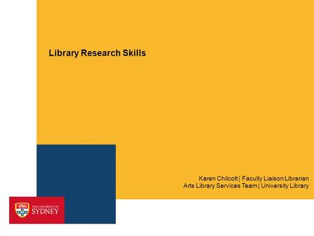 Library Research Skills Arts Library Services Team | University Library Karen Chilcott | Faculty Liaison Librarian.
