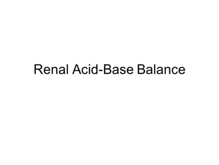 Renal Acid-Base Balance. Acid An acid is when hydrogen ions accumulate in a solution. It becomes more acidic [H+] increases = more acidity CO 2 is an.