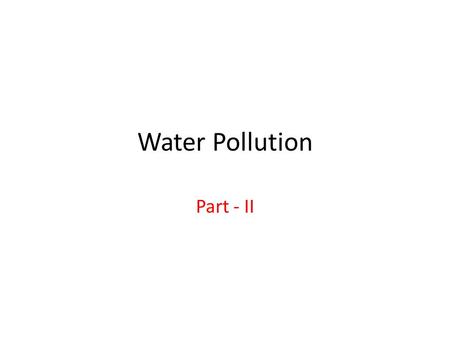 Water Pollution Part - II. Water pollution from Agriculture Fertilizer runoff causes water enrichment. Animal wastes and plant residues in waterways produce.