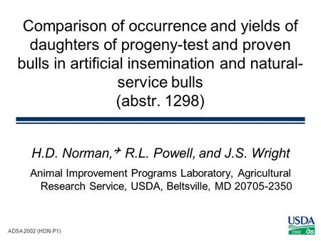 ADSA 2002 (HDN-P1) 2002 Comparison of occurrence and yields of daughters of progeny-test and proven bulls in artificial insemination and natural- service.