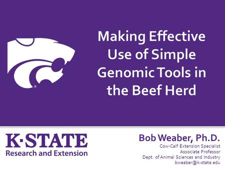 Bob Weaber, Ph.D. Cow-Calf Extension Specialist Associate Professor Dept. of Animal Sciences and Industry