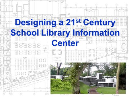 Designing a 21 st Century SchoolLibrary Information Center Designing a 21 st Century School Library Information Center.