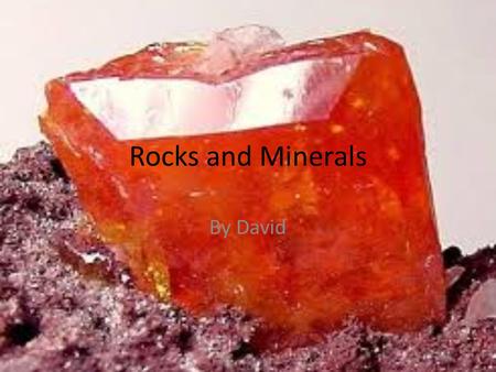 Rocks and Minerals By David. Hardness Friedrich Mohs invented the Moh’s scale to measure how hard is a mineral depending on how easy it’s to scratch it.