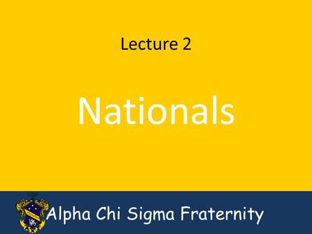 Alpha Chi Sigma Fraternity Lecture 2 Nationals. Alpha Chi Sigma Fraternity The Grand Chapter: The voting body of AXΣ Supreme Council – Grand Master Alchemist.