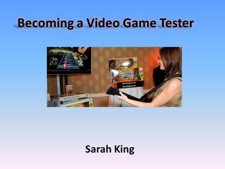 Sarah King. Finds game glitches Plays video games Instructs Communicates Recreates glitches.