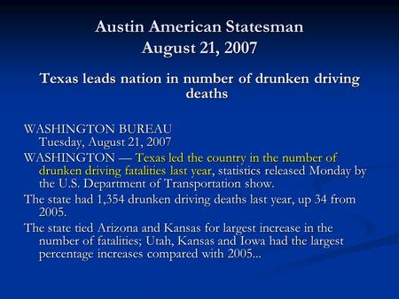 Austin American Statesman August 21, 2007 Texas leads nation in number of drunken driving deaths WASHINGTON BUREAU Tuesday, August 21, 2007 WASHINGTON.