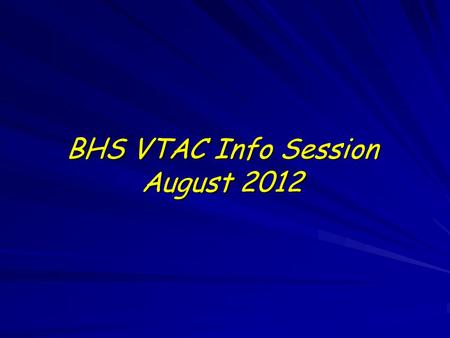 BHS VTAC Info Session August 2012. Agencies VCAA administers all of the courses and your results in VCE. They automatically release your results to VTAC.